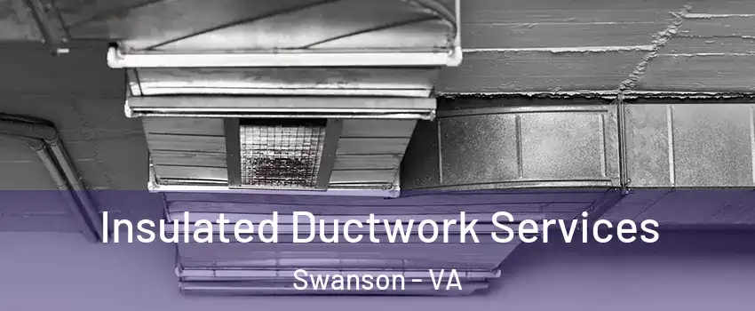 Insulated Ductwork Services Swanson - VA