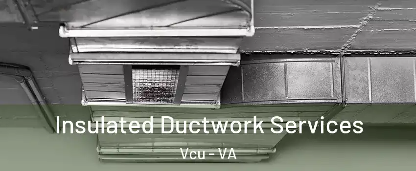 Insulated Ductwork Services Vcu - VA