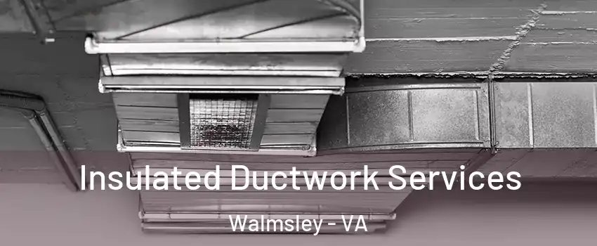 Insulated Ductwork Services Walmsley - VA