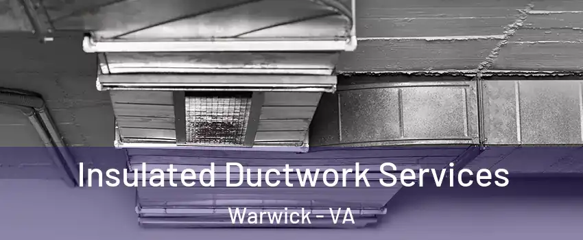 Insulated Ductwork Services Warwick - VA