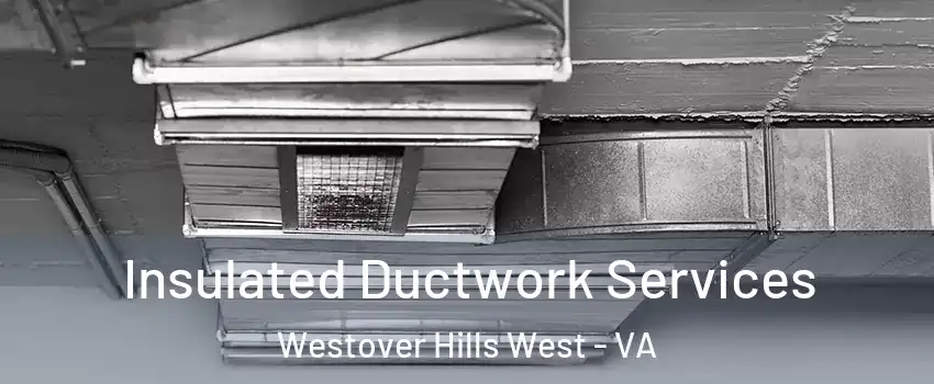 Insulated Ductwork Services Westover Hills West - VA