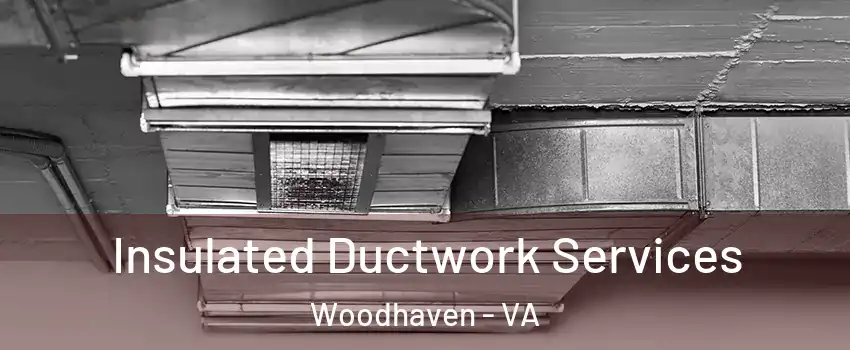 Insulated Ductwork Services Woodhaven - VA