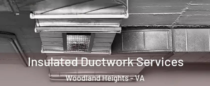 Insulated Ductwork Services Woodland Heights - VA