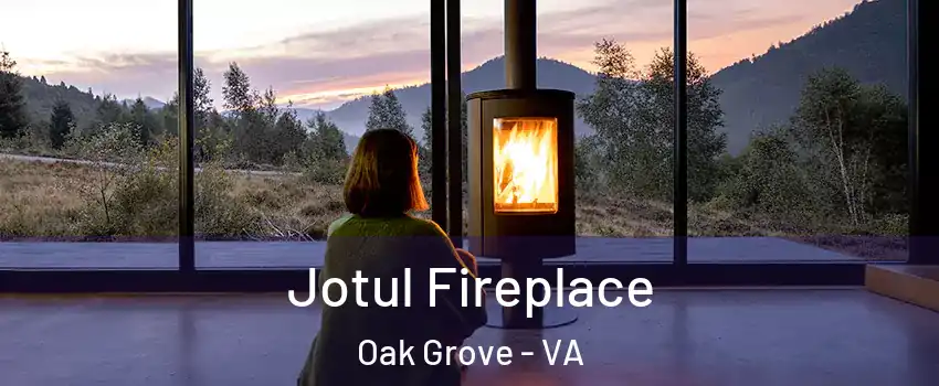 Jotul Fireplace Oak Grove - VA