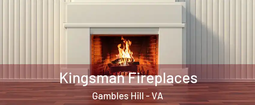 Kingsman Fireplaces Gambles Hill - VA