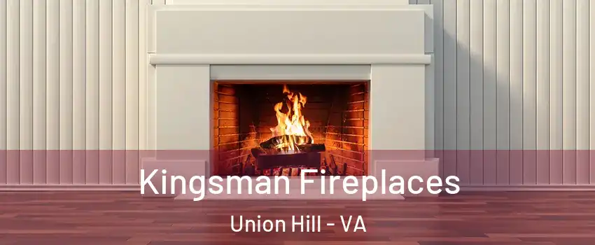 Kingsman Fireplaces Union Hill - VA