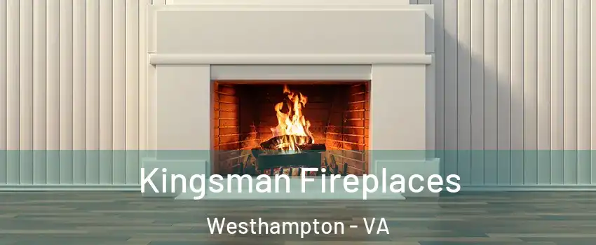 Kingsman Fireplaces Westhampton - VA