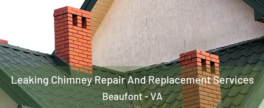 Leaking Chimney Repair And Replacement Services Beaufont - VA