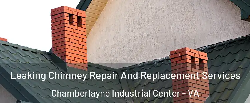 Leaking Chimney Repair And Replacement Services Chamberlayne Industrial Center - VA