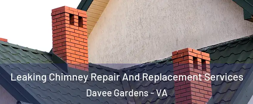 Leaking Chimney Repair And Replacement Services Davee Gardens - VA