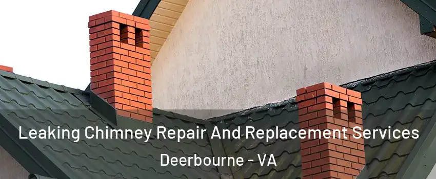 Leaking Chimney Repair And Replacement Services Deerbourne - VA