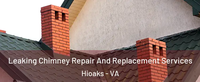 Leaking Chimney Repair And Replacement Services Hioaks - VA