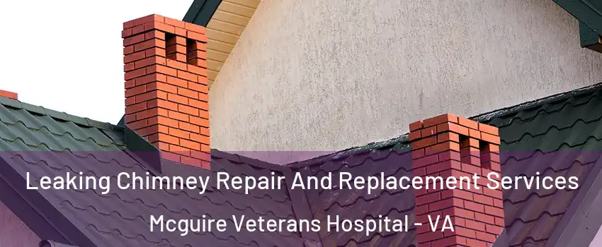 Leaking Chimney Repair And Replacement Services Mcguire Veterans Hospital - VA