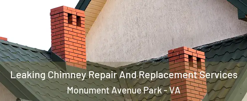 Leaking Chimney Repair And Replacement Services Monument Avenue Park - VA