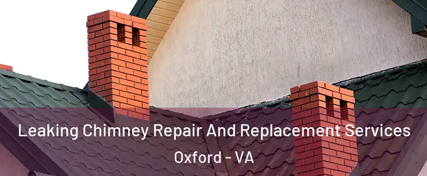 Leaking Chimney Repair And Replacement Services Oxford - VA