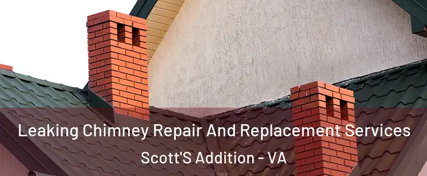 Leaking Chimney Repair And Replacement Services Scott'S Addition - VA