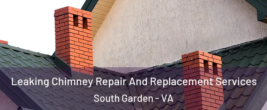 Leaking Chimney Repair And Replacement Services South Garden - VA