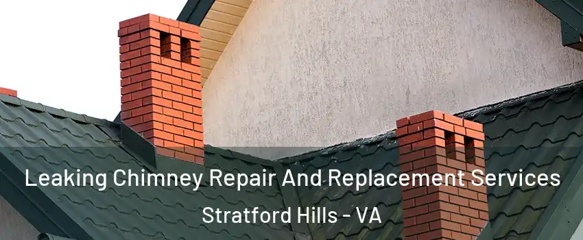 Leaking Chimney Repair And Replacement Services Stratford Hills - VA