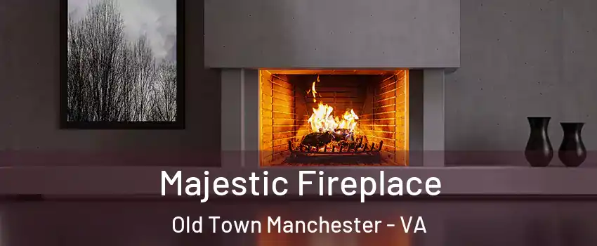 Majestic Fireplace Old Town Manchester - VA