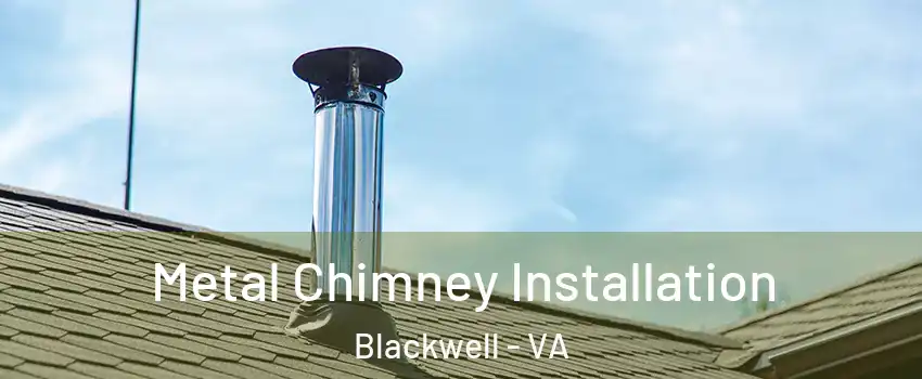 Metal Chimney Installation Blackwell - VA