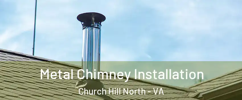 Metal Chimney Installation Church Hill North - VA