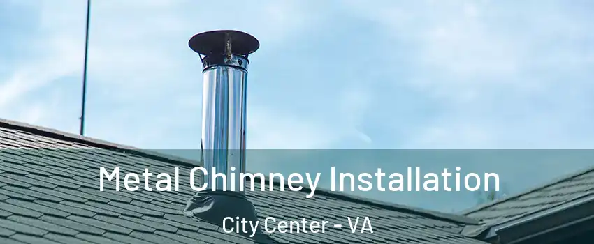 Metal Chimney Installation City Center - VA