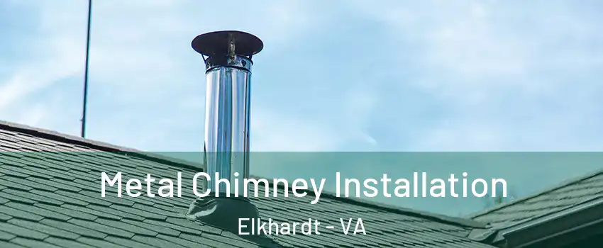 Metal Chimney Installation Elkhardt - VA