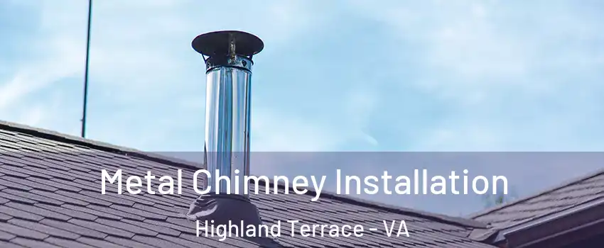 Metal Chimney Installation Highland Terrace - VA