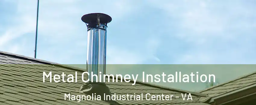 Metal Chimney Installation Magnolia Industrial Center - VA