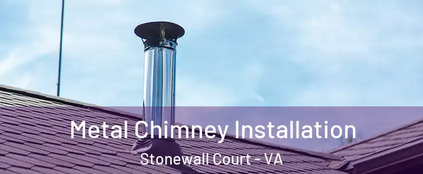 Metal Chimney Installation Stonewall Court - VA