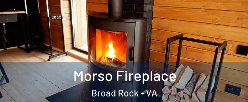 Morso Fireplace Broad Rock - VA