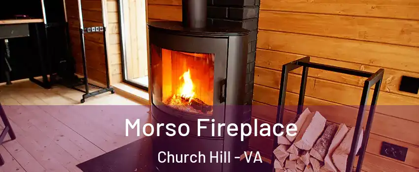 Morso Fireplace Church Hill - VA