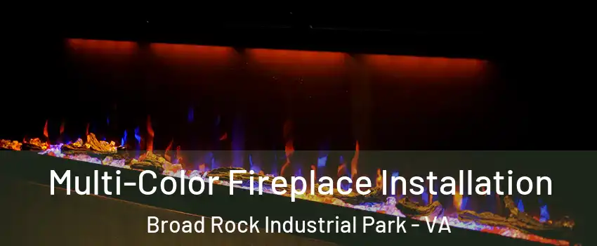 Multi-Color Fireplace Installation Broad Rock Industrial Park - VA