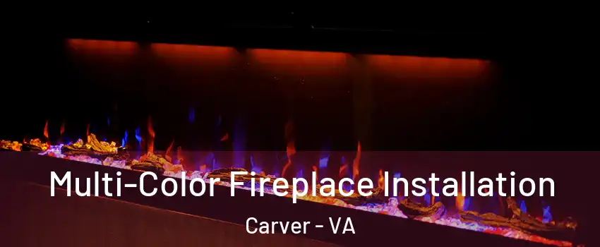 Multi-Color Fireplace Installation Carver - VA