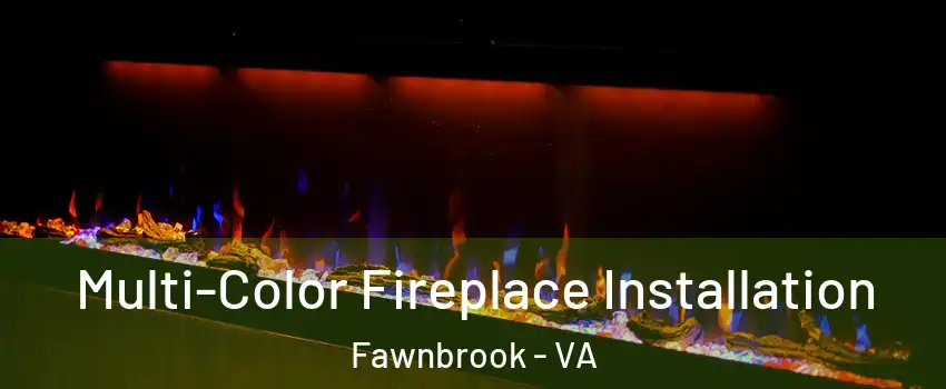 Multi-Color Fireplace Installation Fawnbrook - VA