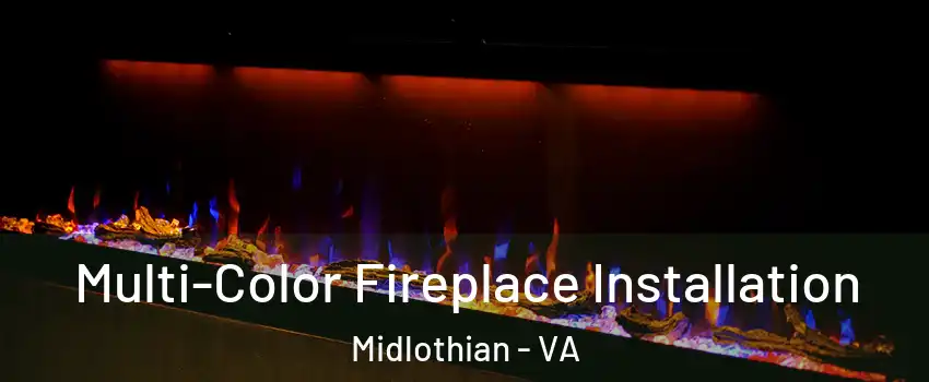 Multi-Color Fireplace Installation Midlothian - VA