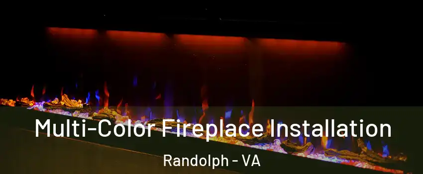 Multi-Color Fireplace Installation Randolph - VA