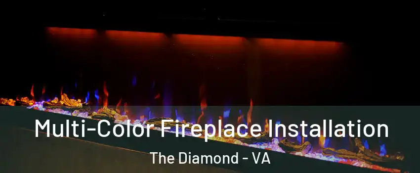 Multi-Color Fireplace Installation The Diamond - VA