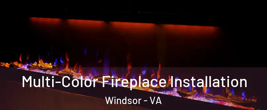 Multi-Color Fireplace Installation Windsor - VA