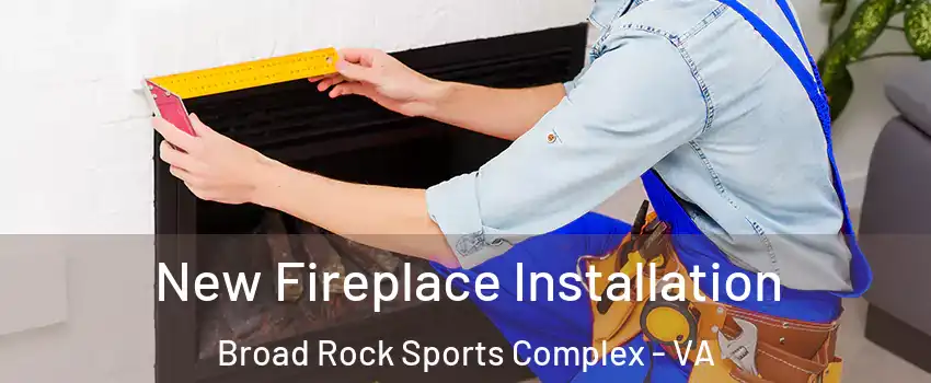 New Fireplace Installation Broad Rock Sports Complex - VA