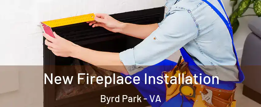 New Fireplace Installation Byrd Park - VA