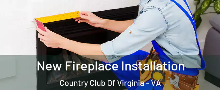 New Fireplace Installation Country Club Of Virginia - VA