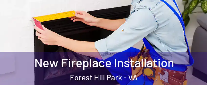 New Fireplace Installation Forest Hill Park - VA