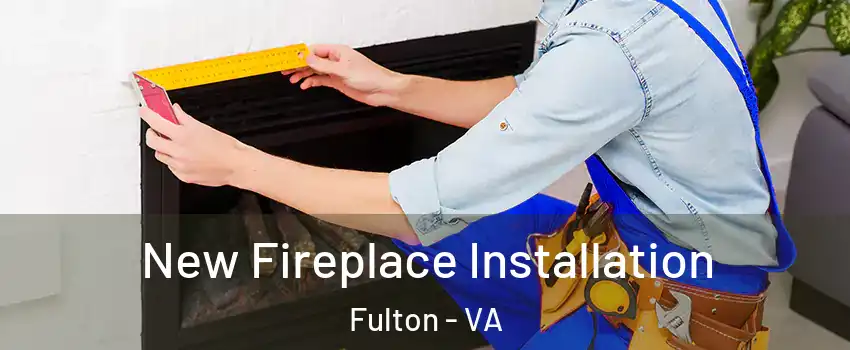 New Fireplace Installation Fulton - VA