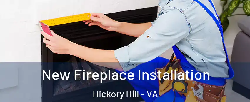 New Fireplace Installation Hickory Hill - VA