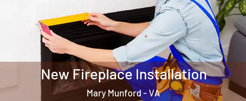 New Fireplace Installation Mary Munford - VA