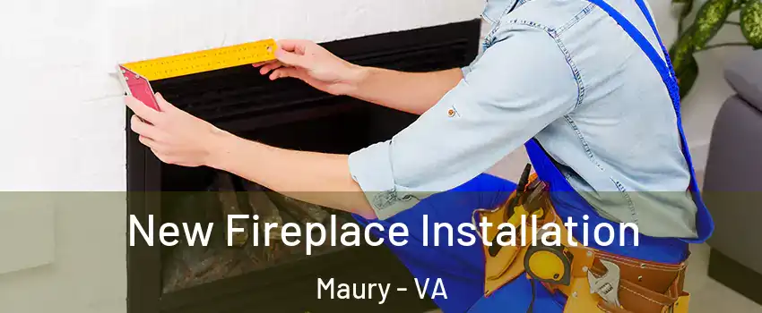 New Fireplace Installation Maury - VA