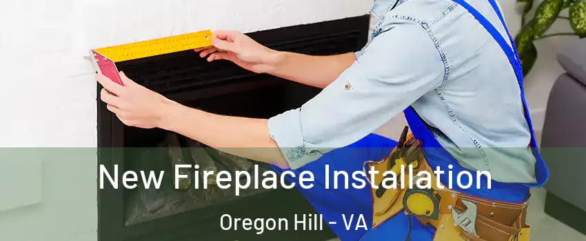 New Fireplace Installation Oregon Hill - VA