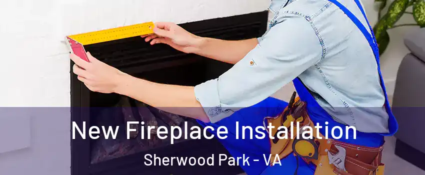 New Fireplace Installation Sherwood Park - VA