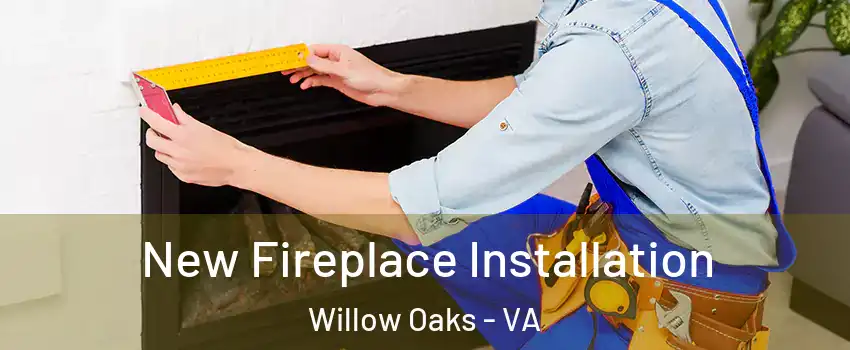 New Fireplace Installation Willow Oaks - VA